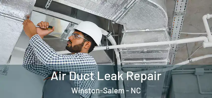 Air Duct Leak Repair Winston-Salem - NC
