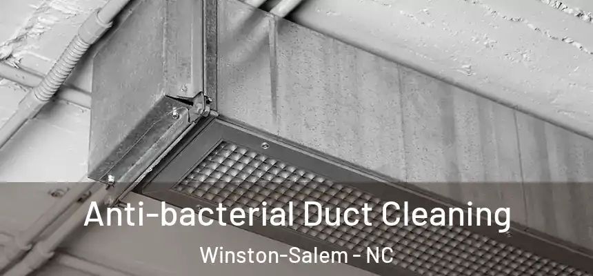 Anti-bacterial Duct Cleaning Winston-Salem - NC