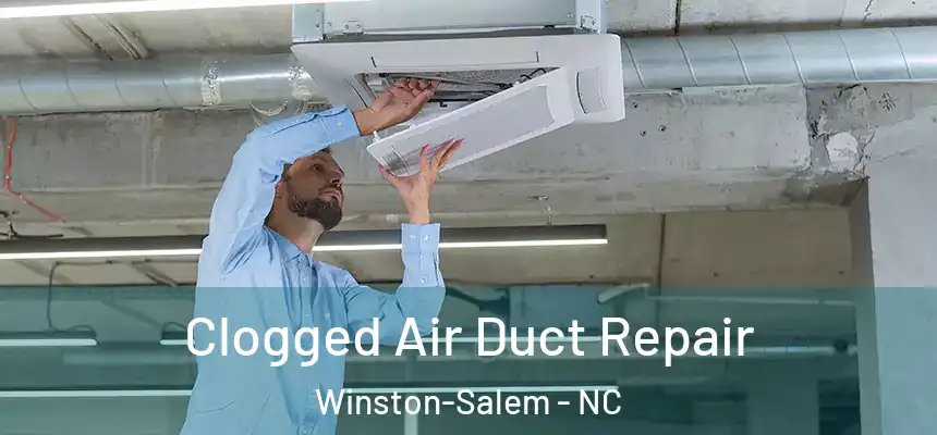 Clogged Air Duct Repair Winston-Salem - NC