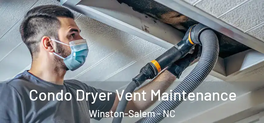 Condo Dryer Vent Maintenance Winston-Salem - NC
