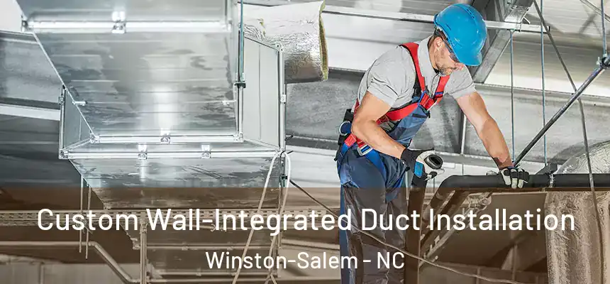 Custom Wall-Integrated Duct Installation Winston-Salem - NC