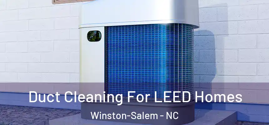 Duct Cleaning For LEED Homes Winston-Salem - NC