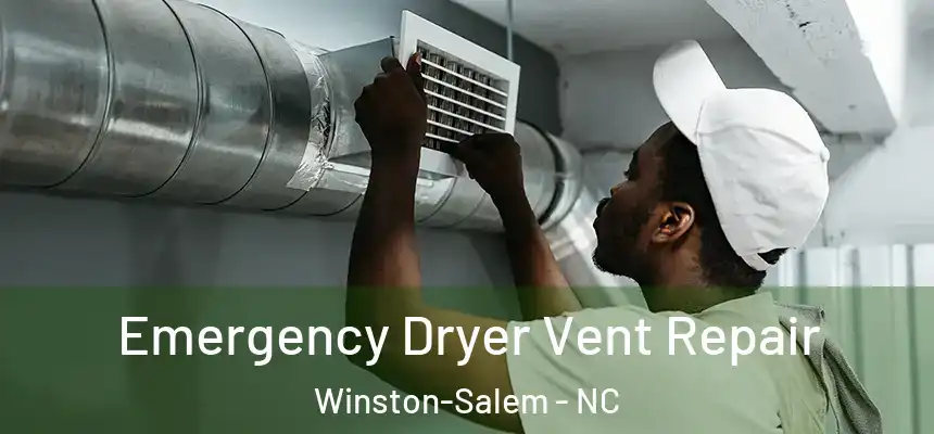 Emergency Dryer Vent Repair Winston-Salem - NC