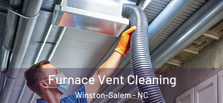 Furnace Vent Cleaning Winston-Salem - NC