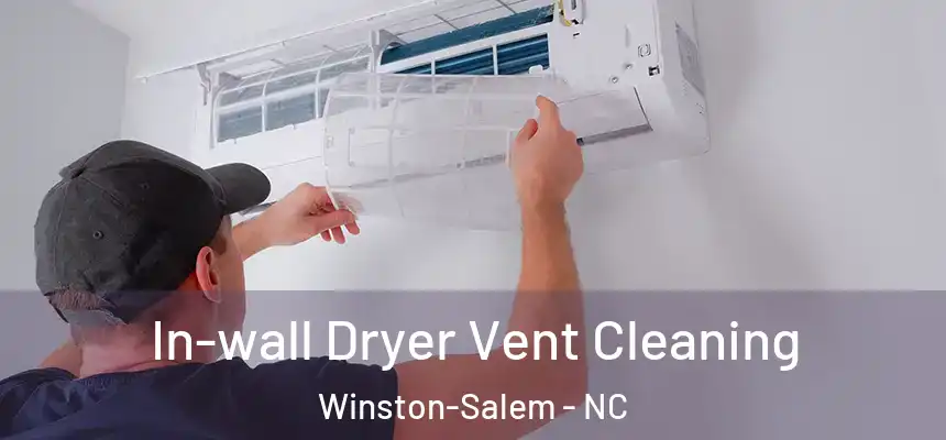 In-wall Dryer Vent Cleaning Winston-Salem - NC