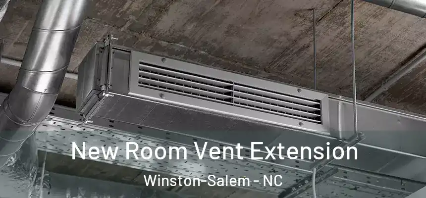  New Room Vent Extension Winston-Salem - NC