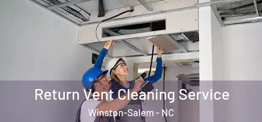 Return Vent Cleaning Service Winston-Salem - NC