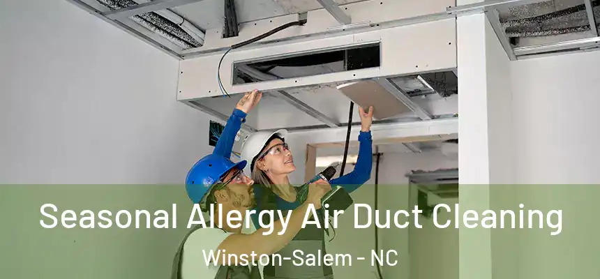 Seasonal Allergy Air Duct Cleaning Winston-Salem - NC