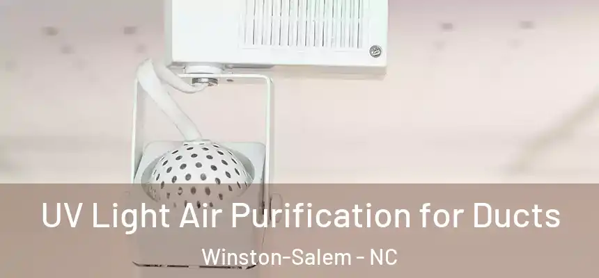  UV Light Air Purification for Ducts Winston-Salem - NC