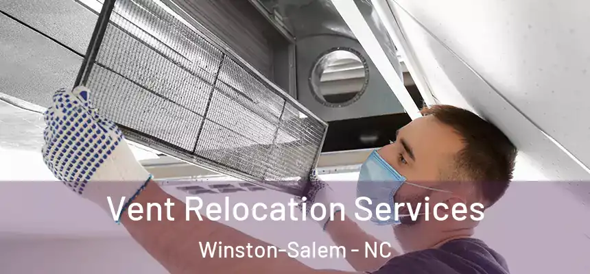 Vent Relocation Services Winston-Salem - NC